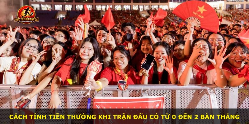 Cách tính tiền thưởng khi trận đấu có từ 0 đến 2 bàn thắng
