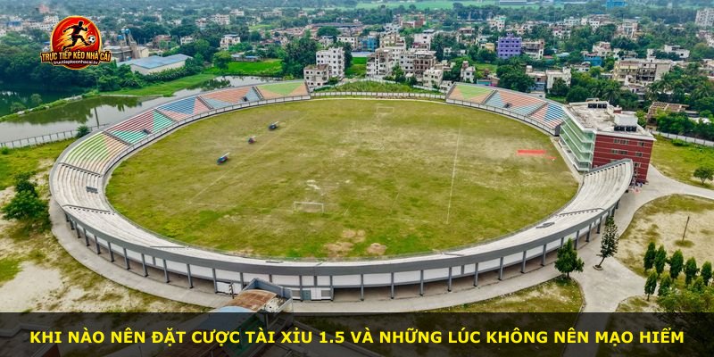 Khi nào nên đặt cược Tài Xỉu 1.5 và những lúc không nên mạo hiểm