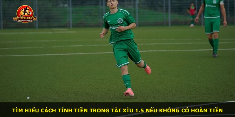 Tìm hiểu cách tính tiền trong Tài Xỉu 1.5 nếu không có hoàn tiền