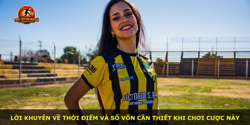 Lời khuyên về thời điểm và số vốn cần thiết khi chơi cược này