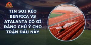 tin soi kèo Benfica vs Atalanta