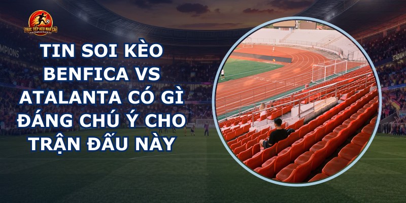 tin soi kèo Benfica vs Atalanta