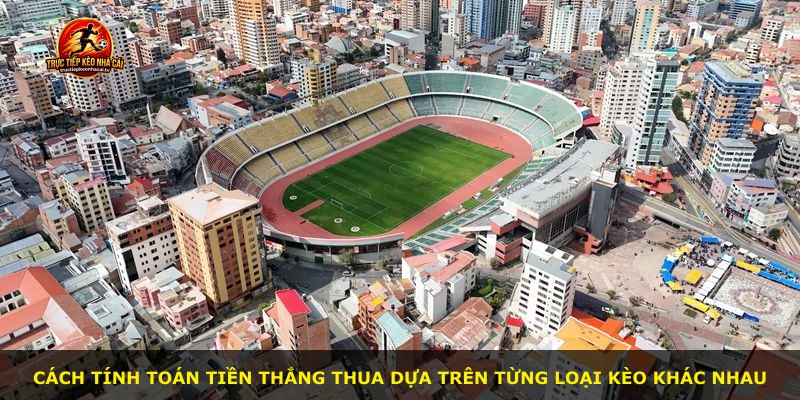 Cách tính toán tiền thắng thua dựa trên từng loại kèo khác nhau