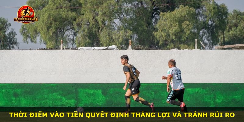 Thời điểm vào tiền quyết định thắng lợi và tránh rủi ro
