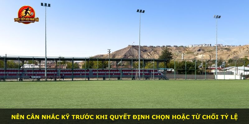 Nên cân nhắc kỹ trước khi quyết định chọn hoặc từ chối tỷ lệ