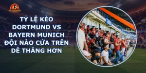 tỷ lệ kèo Dortmund vs Bayern Munich