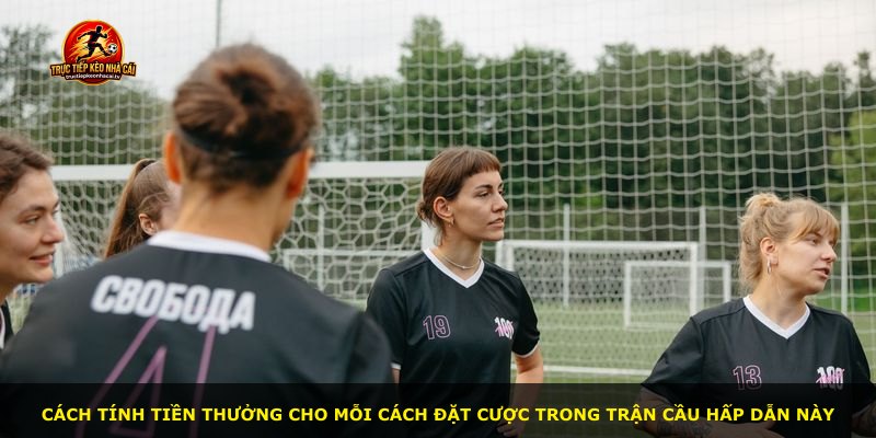 Cách tính tiền thưởng cho mỗi cách đặt cược trong trận cầu hấp dẫn này