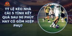 Tỷ Lệ Kèo Nhà Cái 5