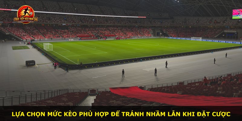 Lựa chọn mức kèo phù hợp để tránh nhầm lẫn khi đặt cược