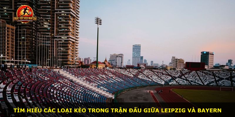 Tìm hiểu các loại kèo trong trận đấu giữa Leipzig và Bayern