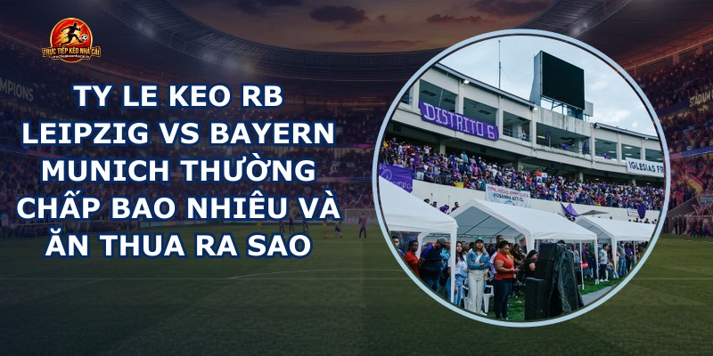 ty le keo RB Leipzig vs Bayern Munich