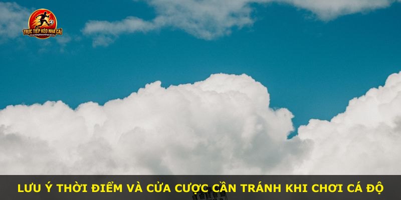 Lưu ý thời điểm và cửa cược cần tránh khi chơi cá độ